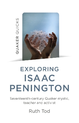 Exploring Isaac Penington: Seventeenth-Century Quaker mystic, teacher and activist book