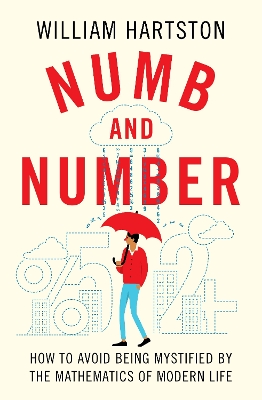Numb and Number: How to Avoid Being Mystified by the Mathematics of Modern Life book