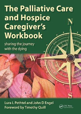 The Palliative Care and Hospice Caregiver's Workbook by Lura L. Pethtel M.Ed.