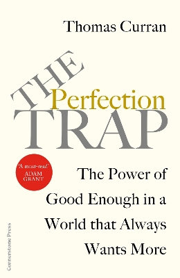 The Perfection Trap: The Power Of Good Enough In A World That Always Wants More by Thomas Curran