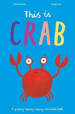This Is Crab: A gripping, tipping, nipping interactive book by Harriet Evans