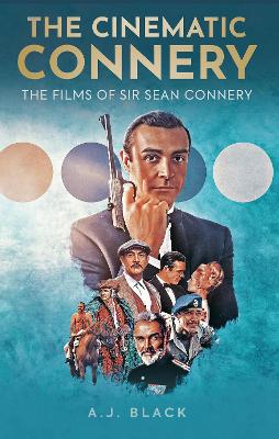 The Cinematic Connery: The Films of Sir Sean Connery book