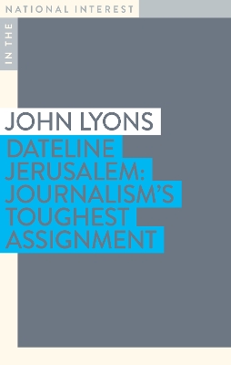 Dateline Jerusalem: Journalism's Toughest Assignment book