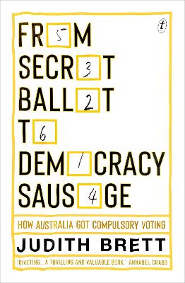 From Secret Ballot to Democracy Sausage: How Australia Got Compulsory Voting book
