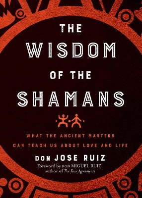 The Wisdom of the Shamans: What the Ancient Masters Can Teach Us About Love and Life book