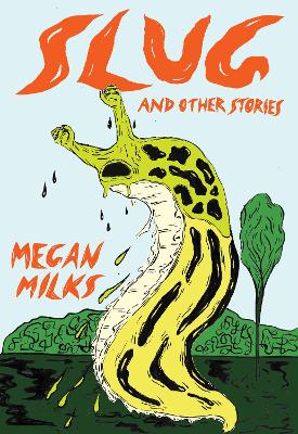 Slug And Other Stories by Megan Milks