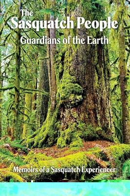 The Sasquatch People: Guardians of the Earth by Leanna R Saylor