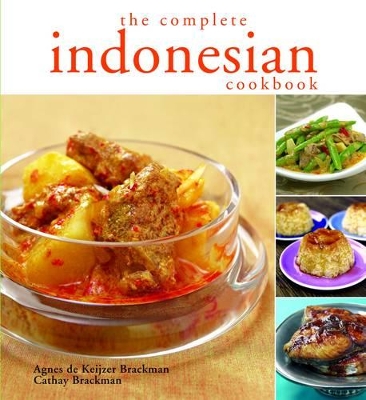 The Complete Indonesian Cookbook by Agnes de Keijzer Brackman
