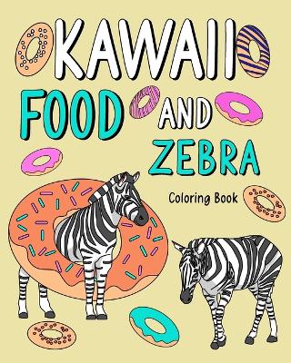 Kawaii Food and Zebra Coloring Book: Adult Activity Relaxation, Painting Menu Cute, and Animal Pictures Pages book