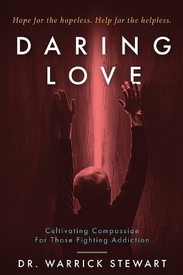 Daring Love: Cultivating Compassion For Those Fighting Addiction book