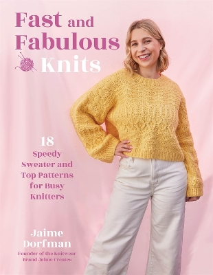 Fast and Fabulous Knits: 18 Speedy Sweater and Top Patterns for Busy Knitters book