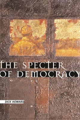 The Specter of Democracy: What Marx and Marxists Haven't Understood and Why book