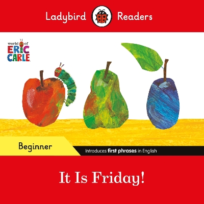 Ladybird Readers Beginner Level - Eric Carle - It is Friday! (ELT Graded Reader) book