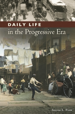 Daily Life in the Progressive Era by Steven L. Piott