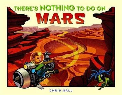 There's Nothing To Do On Mars by Chris Gall