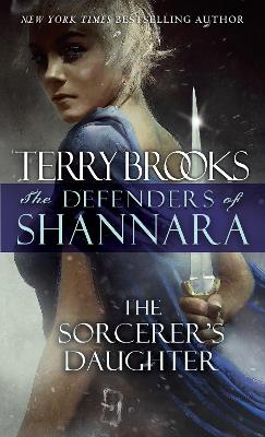 The The Sorcerer's Daughter: The Defenders of Shannara by Terry Brooks
