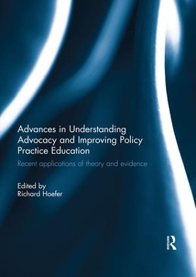 Advances in Understanding Advocacy and Improving Policy Practice Education: Recent applications of theory and evidence book