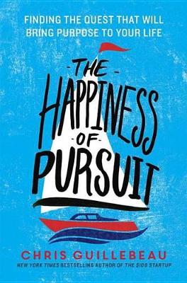 The Happiness Of Pursuit by Chris Guillebeau