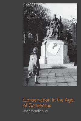 Conservation in the Age of Consensus by John Pendlebury