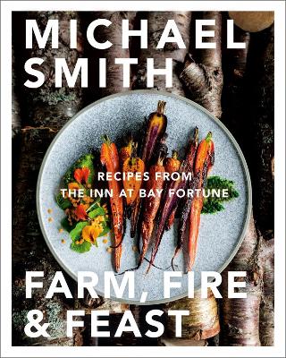 Farm, Fire & Feast: Recipes from the Inn at Bay Fortune book