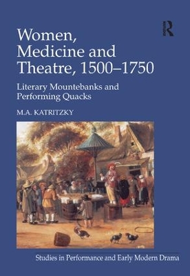 Women, Medicine and Theatre 1500–1750: Literary Mountebanks and Performing Quacks book