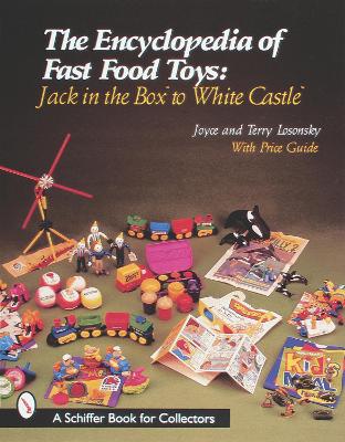 The Encyclopedia of Fast Food Toys by Joyce Losonsky