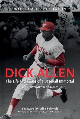 Dick Allen -- The Life & Times of a Baseball Immortal book