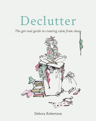 Declutter: The get-real guide to creating calm from chaos book