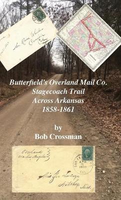 Butterfield's Overland Mail Co. Stagecoach Trail Across Arkansas 1858-1861 book