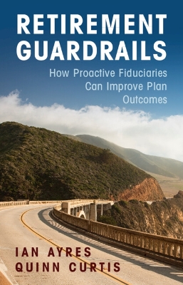 Retirement Guardrails: How Proactive Fiduciaries Can Improve Plan Outcomes book