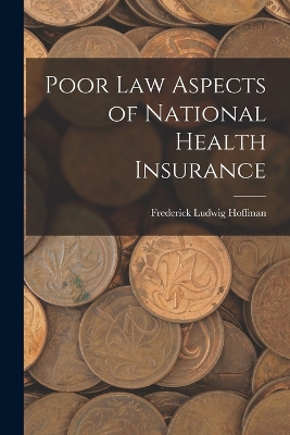 Poor Law Aspects of National Health Insurance by Frederick Ludwig Hoffman