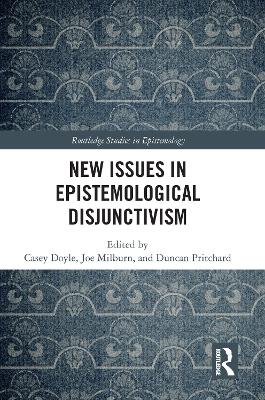 New Issues in Epistemological Disjunctivism by Casey Doyle