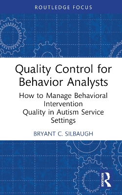 Quality Control for Behavior Analysts: How to Manage Behavioral Intervention Quality in Autism Service Settings by Bryant C. Silbaugh