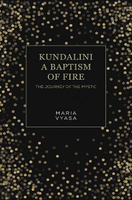 Kundalini – A Baptism of Fire: The Journey of the Mystic book