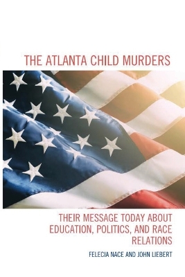 The Atlanta Child Murders: Their Message Today About Education, Politics and Race Relations by Felecia Nace