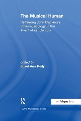 The The Musical Human: Rethinking John Blacking's Ethnomusicology in the Twenty-First Century by Suzel Reily