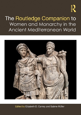 The Routledge Companion to Women and Monarchy in the Ancient Mediterranean World book