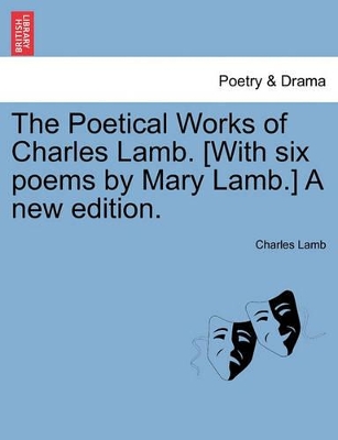 The Poetical Works of Charles Lamb. [With Six Poems by Mary Lamb.] a New Edition. book