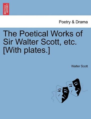 The Poetical Works of Sir Walter Scott, Etc. [With Plates.] by Sir Walter Scott