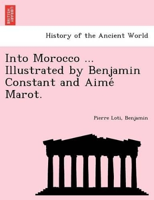 Into Morocco ... Illustrated by Benjamin Constant and Aimé Marot. by Pierre Loti