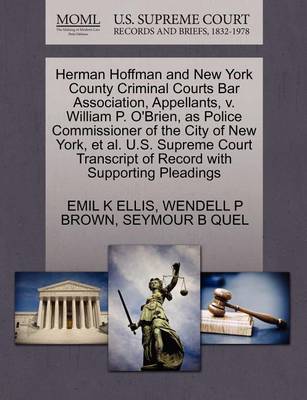 Herman Hoffman and New York County Criminal Courts Bar Association, Appellants, V. William P. O'Brien, as Police Commissioner of the City of New York, et al. U.S. Supreme Court Transcript of Record with Supporting Pleadings book