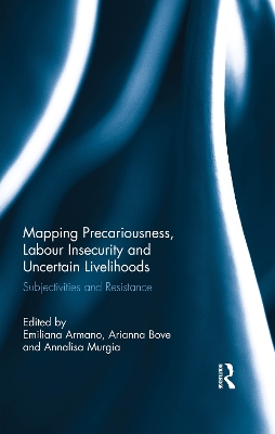 Mapping Precariousness, Labour Insecurity and Uncertain Livelihoods: Subjectivities and Resistance by Emiliana Armano