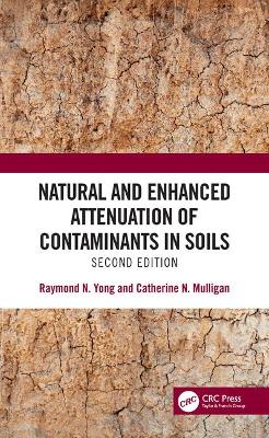 Natural and Enhanced Attenuation of Contaminants in Soils, Second Edition by Raymond N. Yong