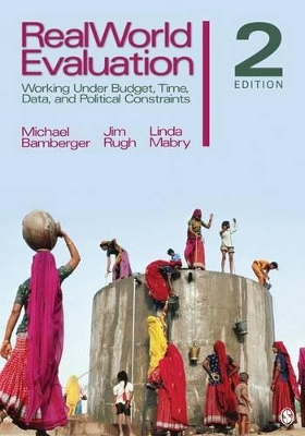 RealWorld Evaluation: Working Under Budget, Time, Data, and Political Constraints by J. Michael Bamberger