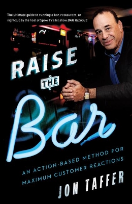 Raise the Bar: An Action-Based Method for Maximum Customer Reactions by Jon Taffer