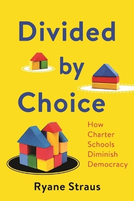Divided by Choice: How Charter Schools Diminish Democracy book
