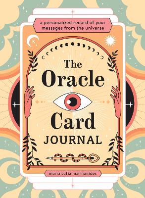 The Oracle Card Journal: A Personalized Record of Your Messages from the Universe book