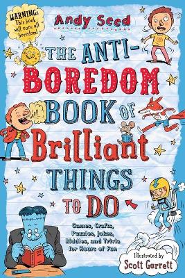 The The Anti-Boredom Book of Brilliant Things to Do: Games, Crafts, Puzzles, Jokes, Riddles, and Trivia for Hours of Fun by Andy Seed