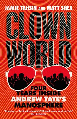 Clown World: Four Years Inside Andrew Tate's Manosphere by Jamie Tahsin