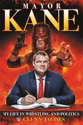 Mayor Kane: My Life in Wrestling and Politics book